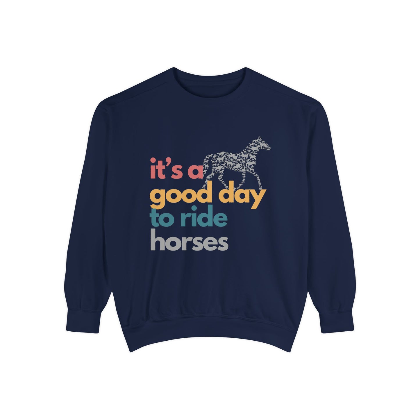It's A Good Day To Ride Horses Unisex Garment-Dyed Sweatshirt