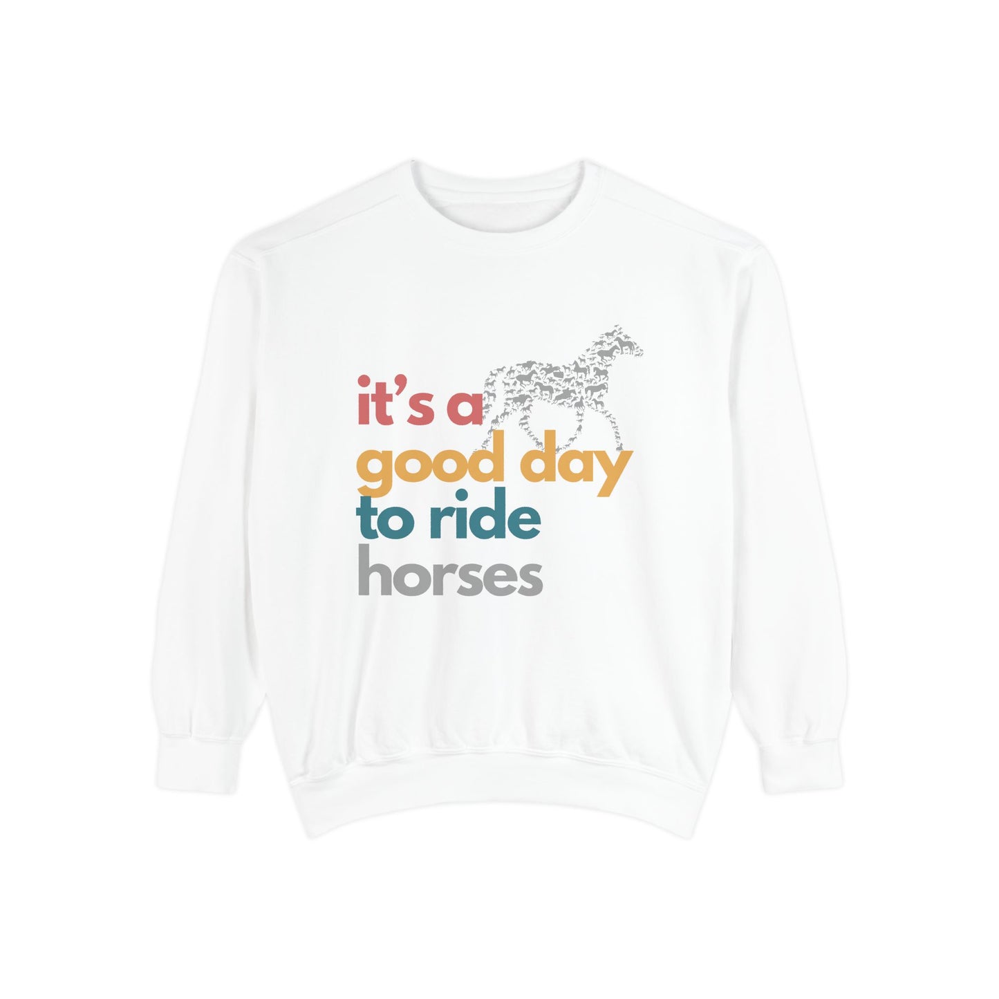 It's A Good Day To Ride Horses Unisex Garment-Dyed Sweatshirt