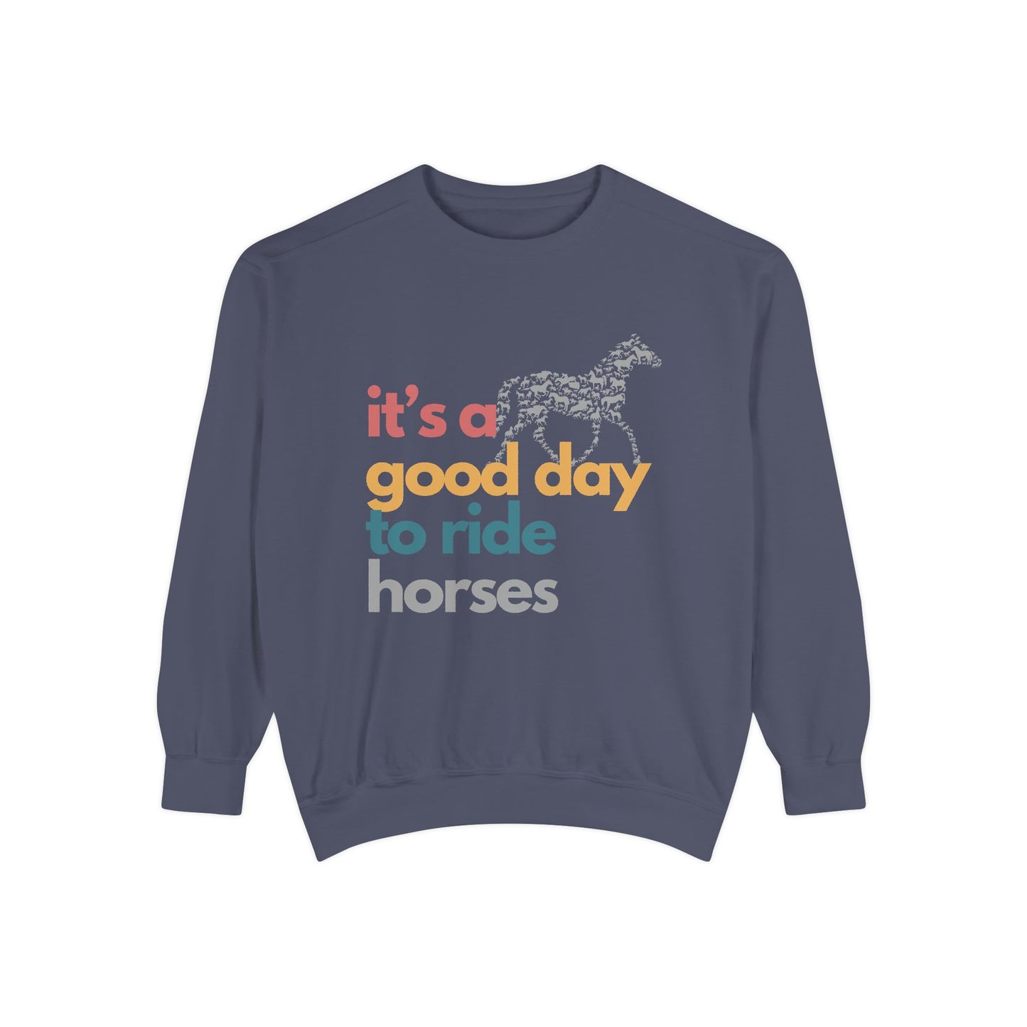 It's A Good Day To Ride Horses Unisex Garment-Dyed Sweatshirt