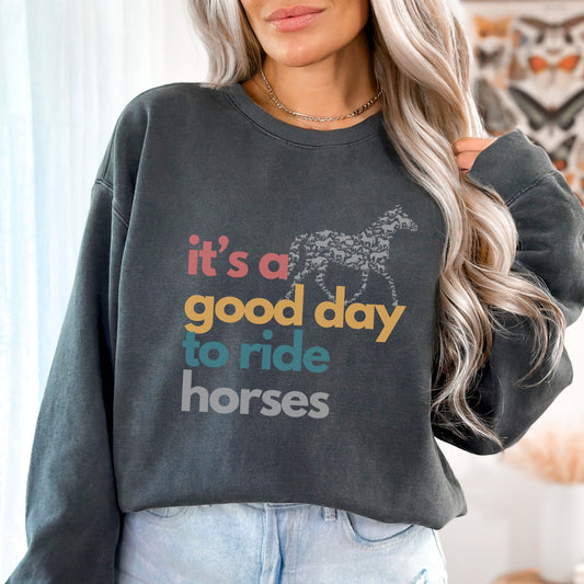 It's A Good Day To Ride Horses Unisex Garment-Dyed Sweatshirt