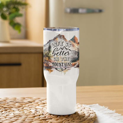 Life Is Better In The Mountains Travel Mug with Handle