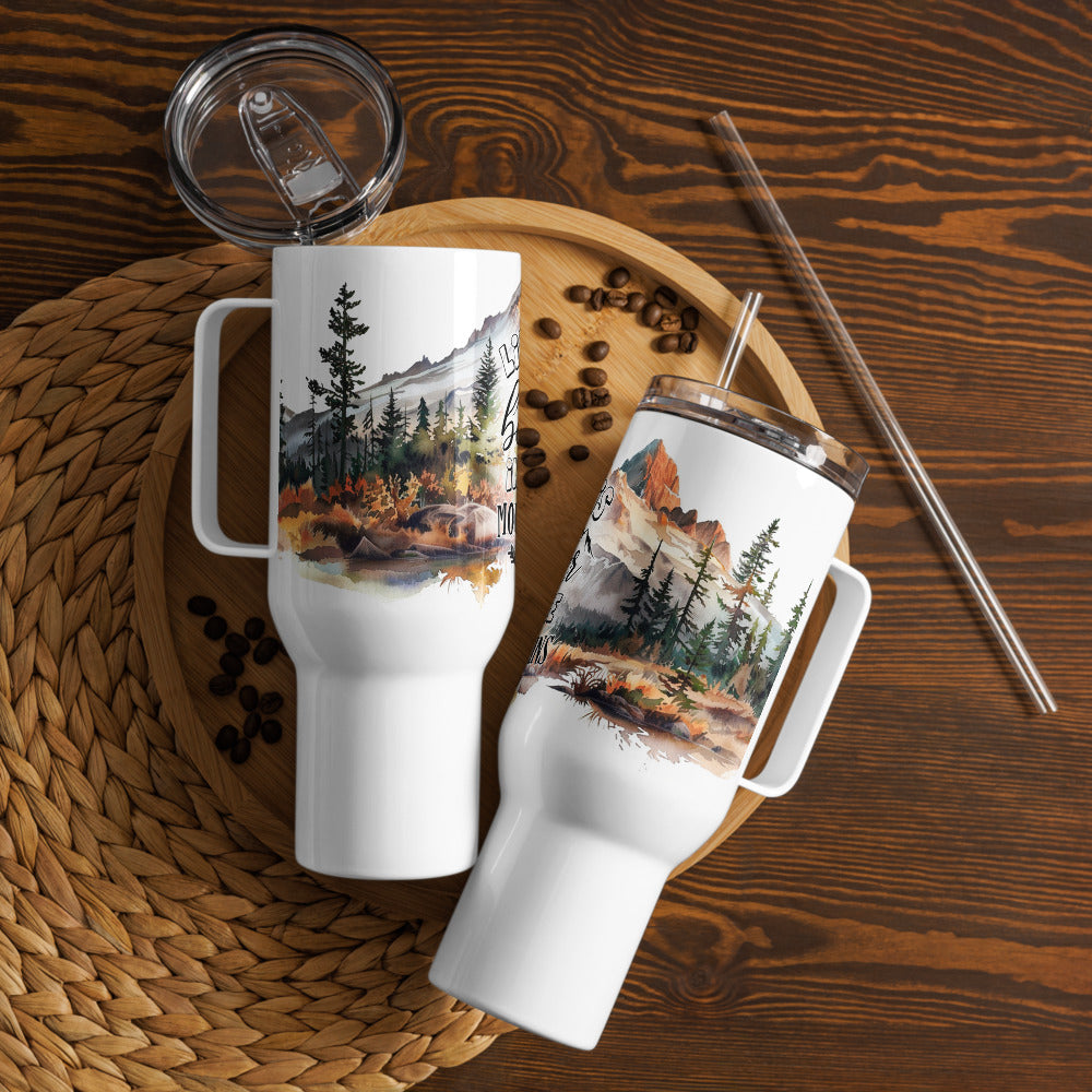 Life Is Better In The Mountains Travel Mug with Handle