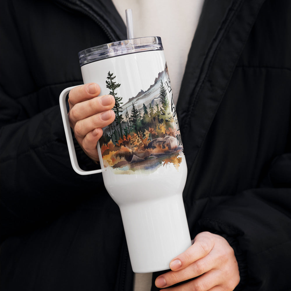 Life Is Better In The Mountains Travel Mug with Handle