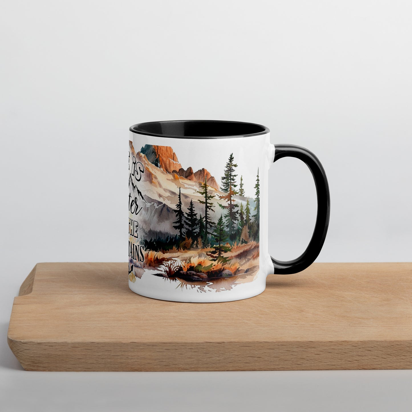Life Is Better In The Mountains Mug with Color Inside
